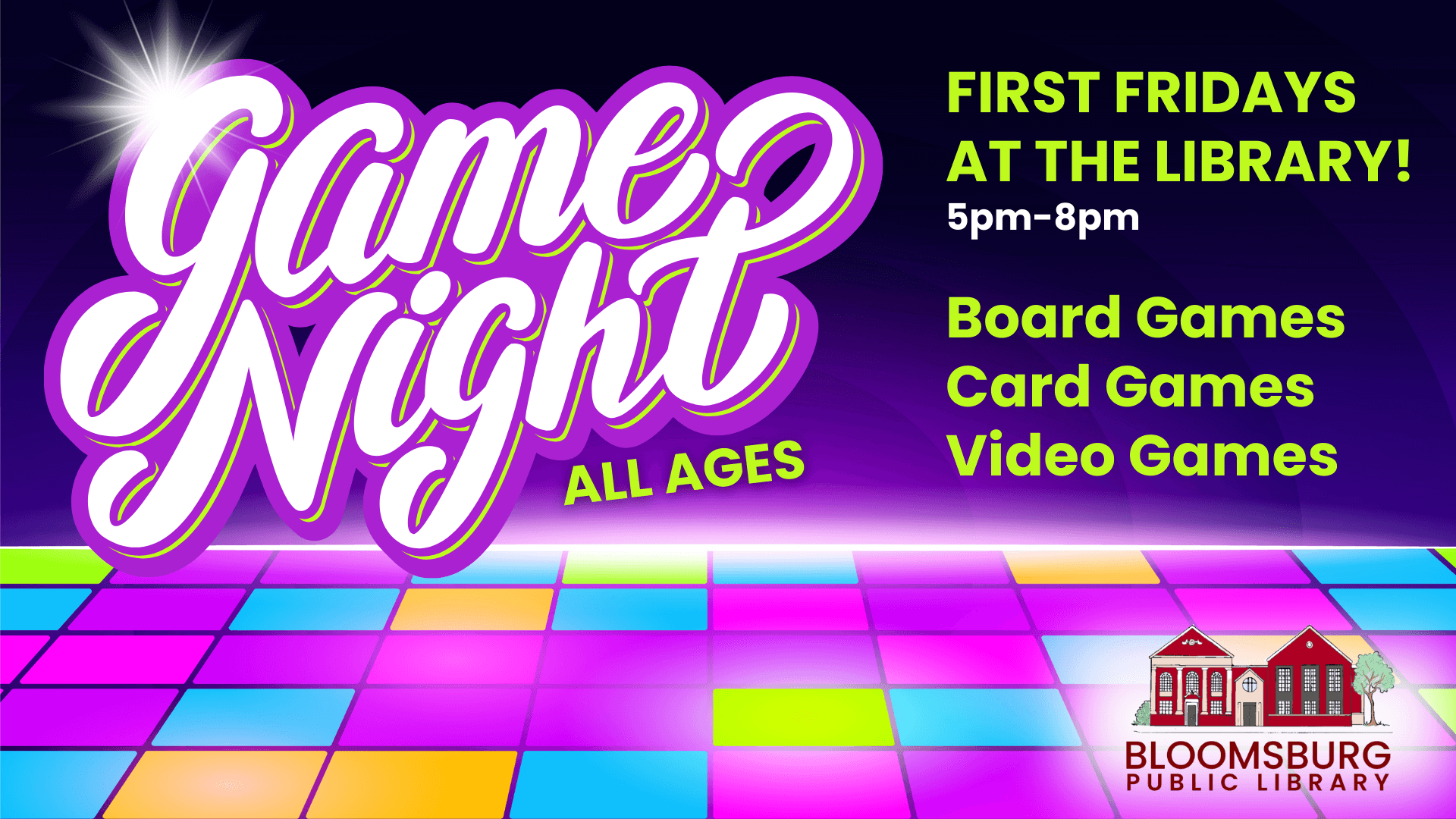 The image is a colorful advertisement for 'Game Night' at Bloomsburg Public Library. The text 'Game Night' is prominently displayed in large, stylized white and purple letters against a dark purple background with a bright light effect in the top left corner. Below the main title, the text reads 'All Ages.' On the right side, the details are listed: 'First Fridays at the Library! 5pm-8pm. Board Games, Card Games, Video Games.' The bottom of the image features a vibrant, multi-colored tiled floor and the Bloomsburg Public Library logo in the bottom right corner.