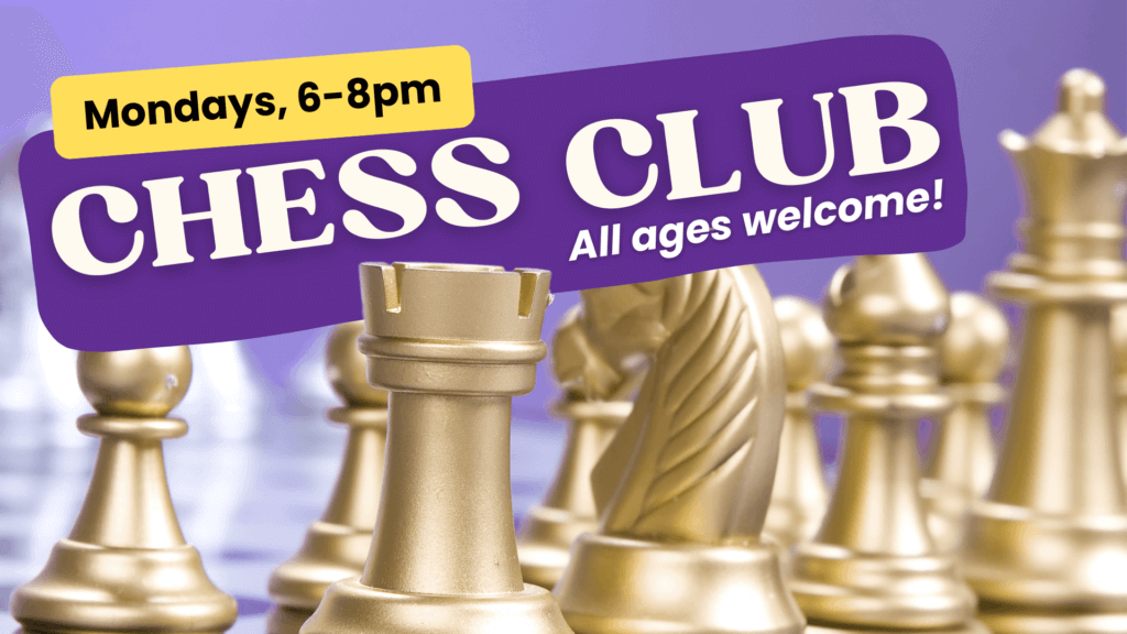 Advertisement for a Chess Club event. The background features a close-up of gold chess pieces on a board. The text reads 'Mondays, 6-8pm' in a yellow box and 'Chess Club' in large white letters on a purple background, followed by 'All ages welcome!'.