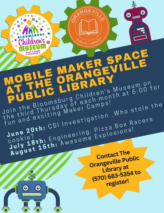 A colorful flyer promoting a series of Mobile Maker Space events hosted by the Bloomsburg Children's Museum at the Orangeville Public Library. The events are on the third Thursday of each month at 6:00 PM, featuring activities like CSI Investigation, Pizza Box Racers, and Awesome Explosions. Contact details for registration are provided with vibrant graphics of gears, a robot, and library logos.