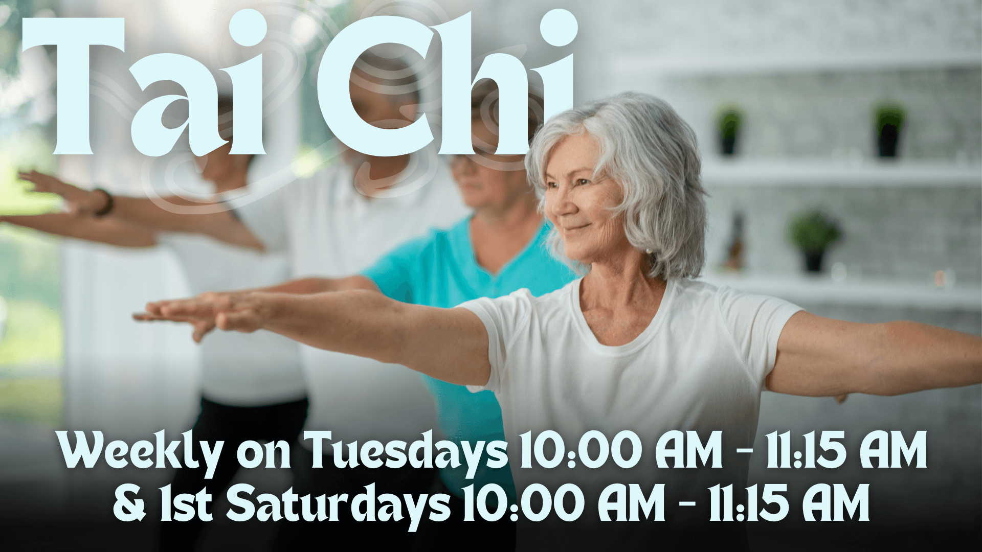 A flyer for Tai Chi classes showing a group of older adults practicing Tai Chi in a calm and bright indoor setting. The main focus is on a smiling elderly woman extending her arms gracefully. The text reads: "Tai Chi, Weekly on Tuesdays 10:00 AM - 11:15 AM & 1st Saturdays 10:00 AM - 11:15 AM." The background has a serene atmosphere, suggesting a peaceful and meditative environment for the classes.