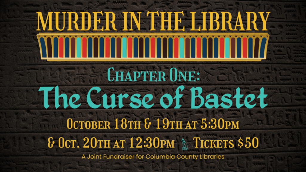 A promotional flyer for "Murder in the Library: Chapter One - The Curse of Bastet." The background features ancient Egyptian hieroglyphics. The event is scheduled for October 18th and 19th at 5:30 PM, and October 20th at 12:30 PM. Tickets are $50. This is a joint fundraiser for Columbia County Libraries.