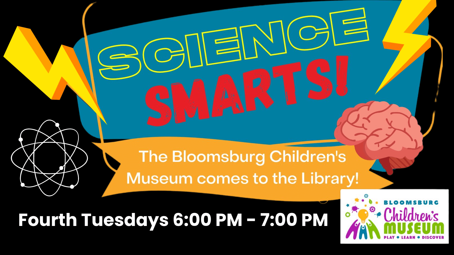 A vibrant promotional image for 'Science Smarts!' featuring a bold design with a blue background and large yellow and red text. The title 'SCIENCE' is in yellow outlined letters, and 'SMARTS!' is in bold red letters. A bright lightning bolt and a brain illustration add a fun and dynamic touch. Below, a yellow banner reads 'The Bloomsburg Children's Museum comes to the Library!' The bottom of the image states 'Fourth Tuesdays 6:00 PM – 7:00 PM' in white text. The logo of the Bloomsburg Children's Museum is displayed in the lower right corner, with playful icons representing learning and discovery.