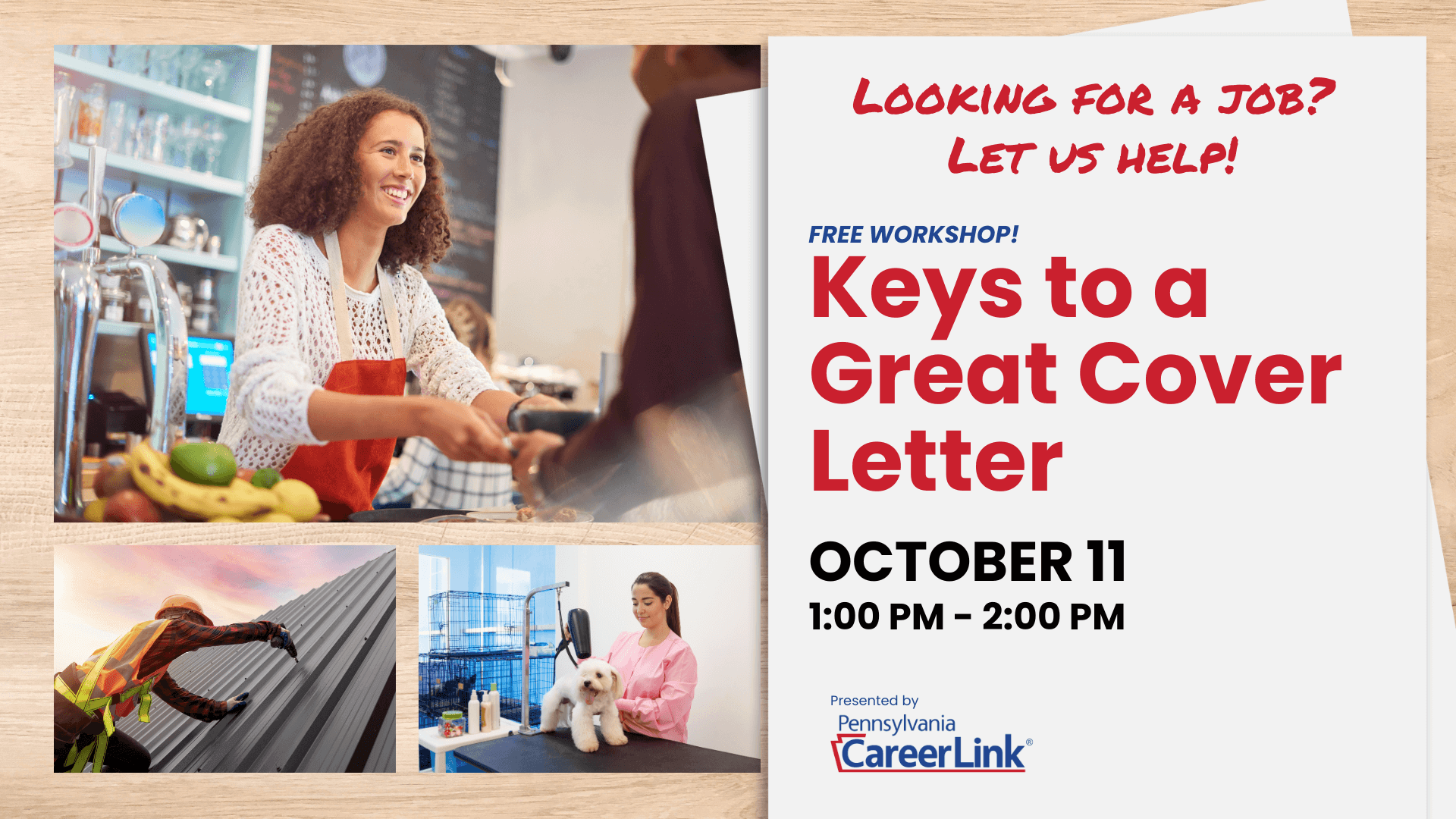 A promotional image for a free workshop titled 'Keys to a Great Cover Letter.' On the right side, bold red and blue text provides the event details: 'Free Workshop! Keys to a Great Cover Letter,' along with the date and time: 'October 11, 1:00 PM – 2:00 PM.' The Pennsylvania CareerLink® logo is at the bottom. On the left side, there are three images: a smiling barista working at a counter, a construction worker on a roof, and a dog groomer working with a white dog. The images represent various job roles, highlighting the importance of a strong cover letter across different fields.