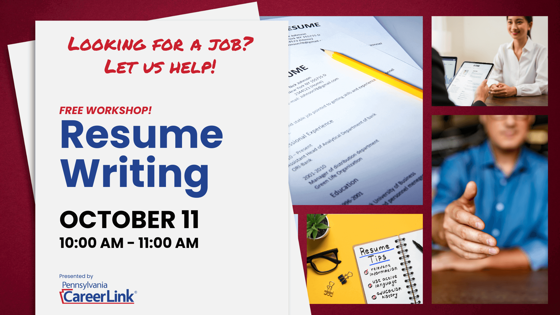 A promotional image for a free Resume Writing workshop. On the left, large bold text reads 'Looking for a job? Let us help!' and 'Free Workshop! Resume Writing' in red and blue fonts. Below, the workshop details 'October 11, 10:00 AM – 11:00 AM' are provided. The right side features four images: a printed resume with a yellow pencil, a person in a business meeting holding a resume, a close-up of a handshake, and a notepad labeled 'Resume Tips' with points like 'relevant information' and 'use active language.' At the bottom, the logo for Pennsylvania CareerLink® is displayed