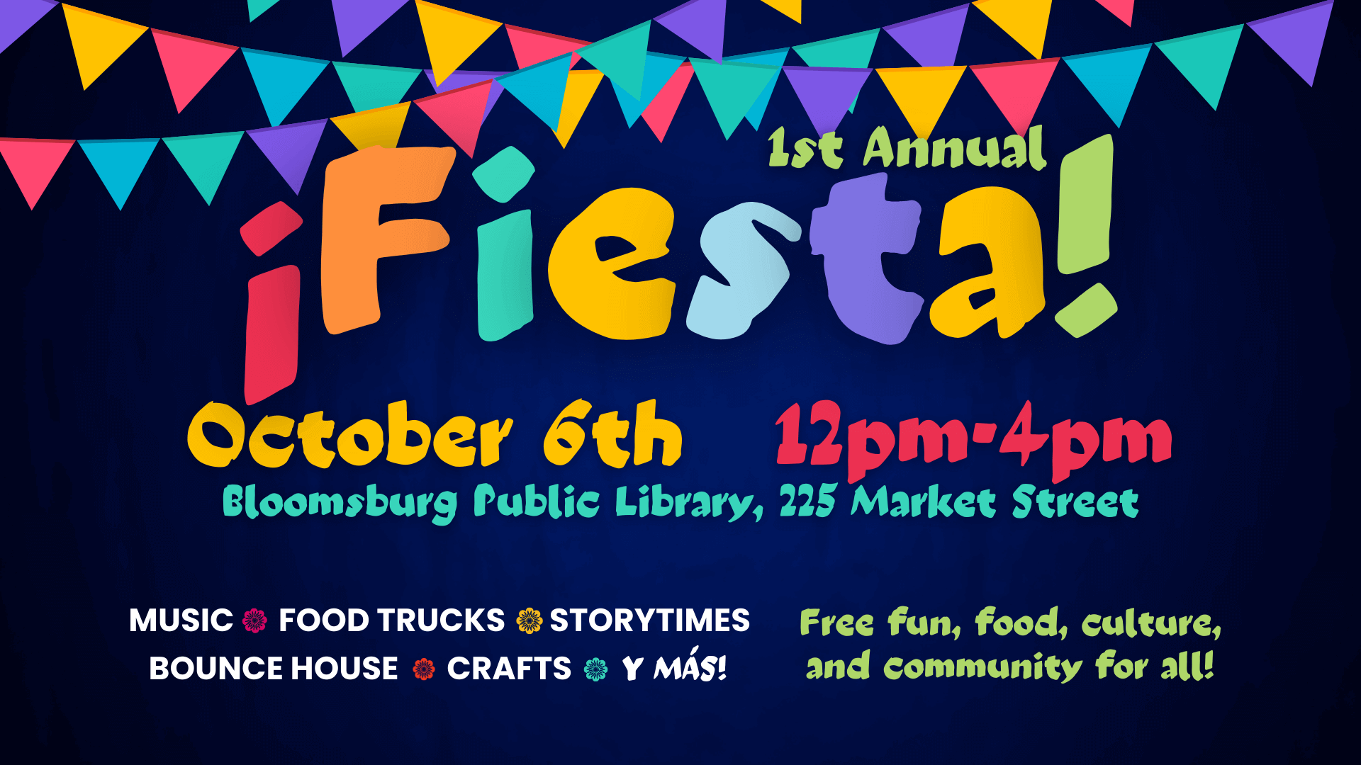 A promotional graphic for the '1st Annual Fiesta' at Bloomsburg Public Library. The text is colorful and lively, with the word '¡Fiesta!' in large, vibrant letters, surrounded by multicolored banners at the top. The event date is October 6th, from 12 PM to 4 PM, at Bloomsburg Public Library, 225 Market Street. Below, activities such as music, food trucks, storytimes, a bounce house, crafts, and more are highlighted. The event is described as 'Free fun, food, culture, and community for all!'