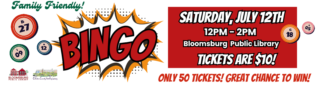 A horizontal banner promoting a "Family Friendly!" Bingo event. On the left, cartoon bingo balls with numbers (B 27, N 12, G 18, O 65) surround a large, red "BINGO" in a comic book-style speech bubble. Below are logos for Bloomsburg Public Library and Columbia County Traveling Library. The right side features a solid red background with white text stating "SATURDAY, JULY 12TH," "12PM - 2PM," "Bloomsburg Public Library," and "TICKETS ARE $10!" At the bottom, additional text reads "ONLY 50 TICKETS! GREAT CHANCE TO WIN!"