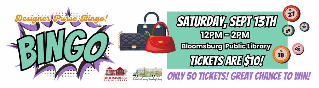 A horizontal banner promoting "Designer Purse Bingo!" On the left, a large, comic-style "BINGO" in teal is set within a purple and black burst. Above it, "Designer Purse Bingo!" is written in orange script. Below are logos for Bloomsburg Public Library and Columbia County Traveling Library. In the center, illustrations of three designer-style handbags (one black, one blue, one red) are stacked. The right side has a mint green background with white text announcing: "SATURDAY, SEPT 13TH," "12PM - 2PM," "Bloomsburg Public Library," and "TICKETS ARE $10!" Surrounding this section are colorful bingo balls with numbers (B 27, N 12, G 18, O 5). At the very bottom, bold purple text declares "ONLY 50 TICKETS! GREAT CHANCE TO WIN!"