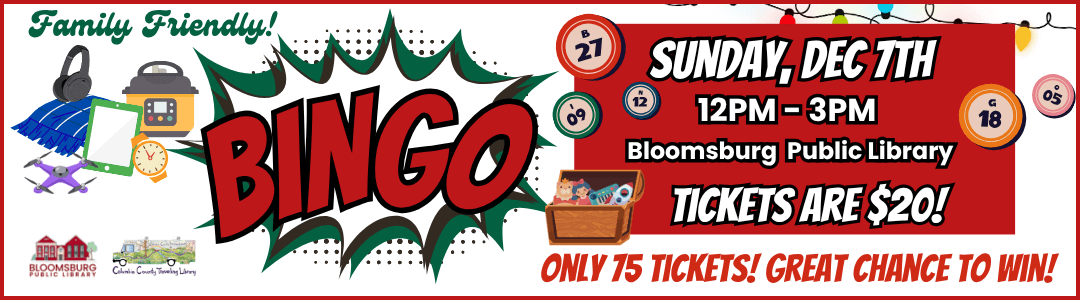 A colorful, festive flyer promoting a "Family Friendly Bingo" event. The date is Sunday, December 7th, from 12 PM to 3 PM at the Bloomsburg Public Library. The graphic features illustrations of prizes, including headphones, a drone, and an Instant Pot. The text states, "TICKETS ARE $20! ONLY 75 TICKETS! GREAT CHANCE TO WIN!" The logos for the Bloomsburg Public Library and the Columbia County Traveling Library are visible.