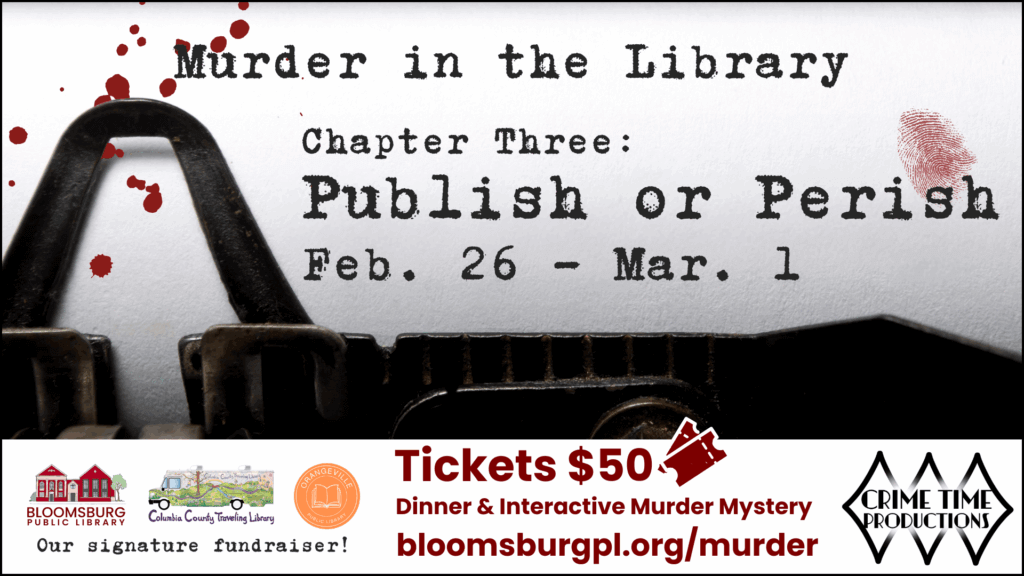 Poster for 'Murder in the Library, Chapter Three: Publish or Perish,' a Dinner & Interactive Murder Mystery fundraiser for the Bloomsburg Public Library and Columbia County Traveling Library, running Feb. 26 - Mar. 1. Tickets are $50. The website is https://www.google.com/search?q=bloomsburgpl.org/murder. The background features a vintage typewriter with blood splatters and a fingerprint.