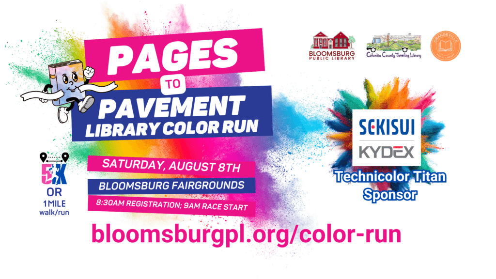 Colorful image for Pages to Pavement Library Color Run on Saturday, August 8th at the Bloomsburg Fairgrounds. There's an 8:30am registration and 9am race start. Technicolor Titan Sponsor SEKISUI KYDEX.