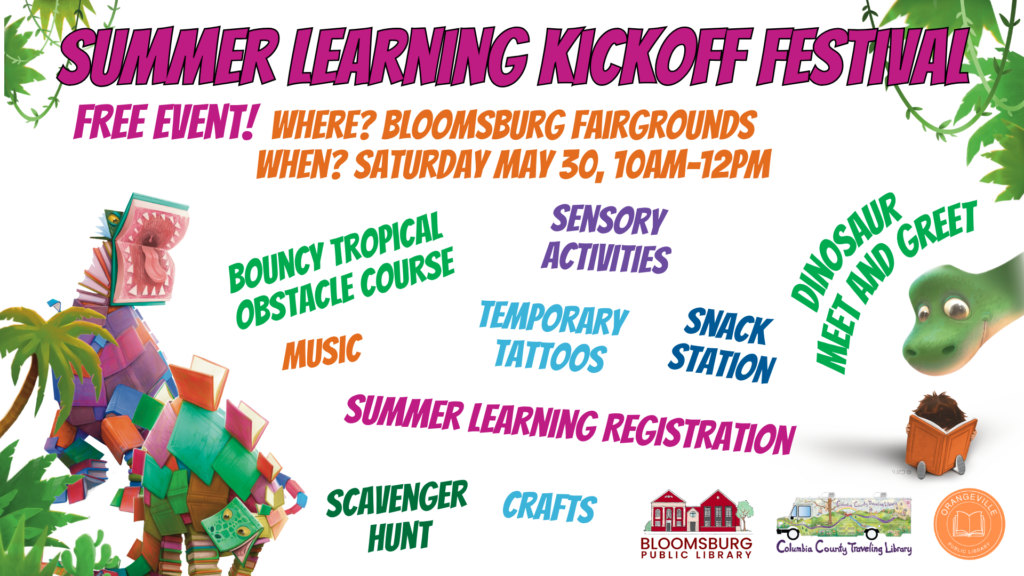 A colorful promotional flyer for a “Summer Learning Kickoff Festival.” The flyer features a tropical jungle theme with leafy borders, a dinosaur made of stacked books on the left, and a green cartoon dinosaur peeking in from the right. Large pink and purple text at the top reads “Summer Learning Kickoff Festival.” Event details say: “Free Event! Where? Bloomsburg Fairgrounds. When? Saturday May 30, 10am–12pm.” Activities listed across the flyer include: “Bouncy Tropical Obstacle Course,” “Sensory Activities,” “Temporary Tattoos,” “Snack Station,” “Music,” “Scavenger Hunt,” “Crafts,” “Dinosaur Meet and Greet,” and “Summer Learning Registration.” Logos for Bloomsburg Public Library, Columbia County Traveling Library, and Orangeville Public Library appear along the bottom.