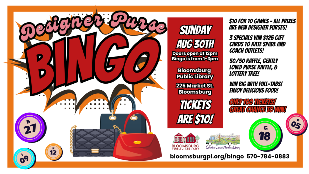 Colorful graphic with details of the Designer Purse Bingo happening at the Bloomsburg Public Library on August 30. Doors open at 12pm and 10 games begin at 1pm. Prizes include designer purses, with the specials being gift cards to Kate Spade, Vera Bradley, and COACH outlets. Tickets are $10.