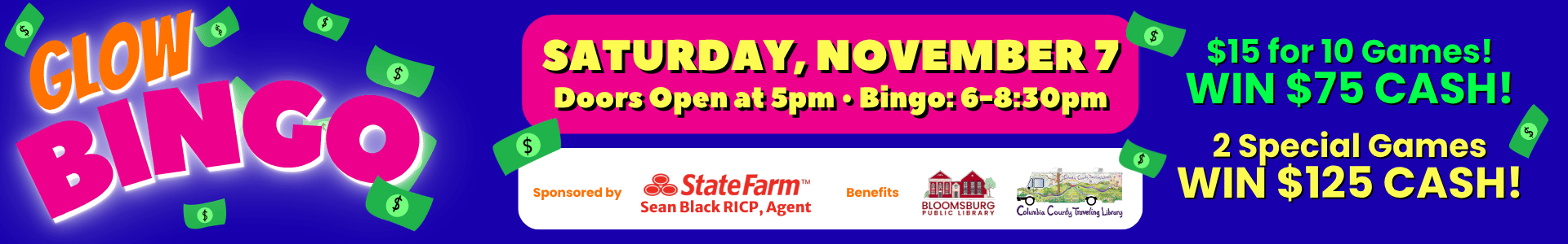 Promotional banner for Glow Bingo on Saturday, November 7, with doors opening at 5 PM and games running from 6 to 8:30 PM. set against a dark blue background with scattered dollar bills, the graphic highlights $15 tickets for 10 games with $75 cash prizes, plus two special games with $125 cash prizes, sponsored by State Farm Agent Sean Black to benefit local libraries.